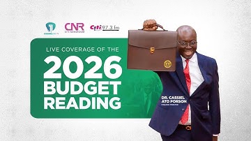 LIVE NOW: Finance Minister Ato Forson Presents 2026 Budget Statement