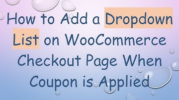 How to Add a Dropdown List on WooCommerce Checkout Page When Coupon is Applied