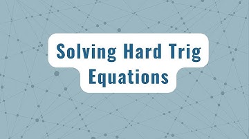 Solving Harder Trig Equations