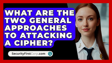 What Are The Two General Approaches To Attacking A Cipher? - SecurityFirstCorp.com
