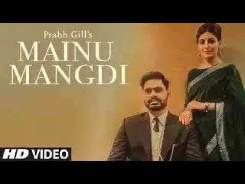 mainu-mangdi:-prabh-gill-|-official-video-song-|-desi-routz-|-maninder-kailey-|-latest-punjabi-songs