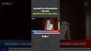 Bakıda Dəhşətə Gətirən Hadisə 16 Yaşlı Qızın Valideynlərinin Əməli Olundu