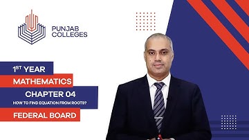 PGC Lectures-Inter Part 1-Federal Board-Mathematics-Chapter 4-How to Find Equation from Roots?