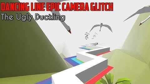 Dancing Line - The Ugly Duckling Epic Camera Glitch