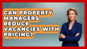 Can Property Managers Reduce Vacancies With Pricing? - Mastering Property Management
