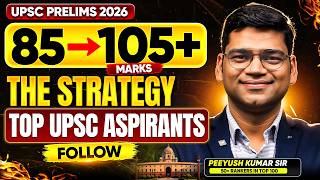 Crack UPSC Prelims 2026 with 85 to 105+ Marks 🔥 | Winning Strategy of Top Aspirants | Peeyush Sir