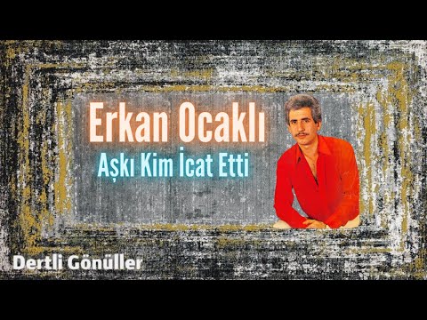 Erkan Ocaklı | Aşkı Kim İcat Etti