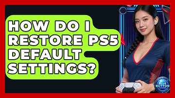 How Do I Restore PS5 Default Settings? - Blue Button Gaming