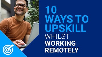 10 ways to upskill whilst working remotely