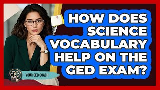 How Does Science Vocabulary Help On The GED Exam?