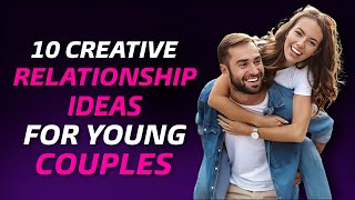 Spice Up Your Love: 10 Exciting Relationship Ideas for Young Couples!