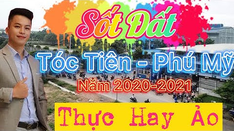 Thực Hư Sốt Đất Tóc Tiên, Thị Xã Phú Mỹ, BRVT | Có Nên Mua Đất Tóc Tiên Cuối Năm 2021