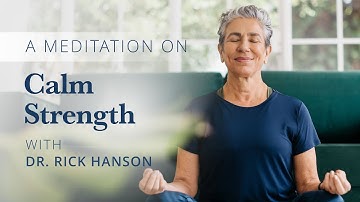 A Meditation on Calm Strength Lived by Love with Dr. Rick Hanson