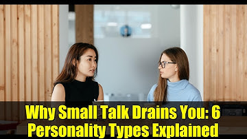 Why Small Talk Drains You: 6 Personality Types Explained