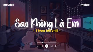 /1 hour/ Sao Không Là Em (Lofi Lyrics) - O.lew, Xám x meChill