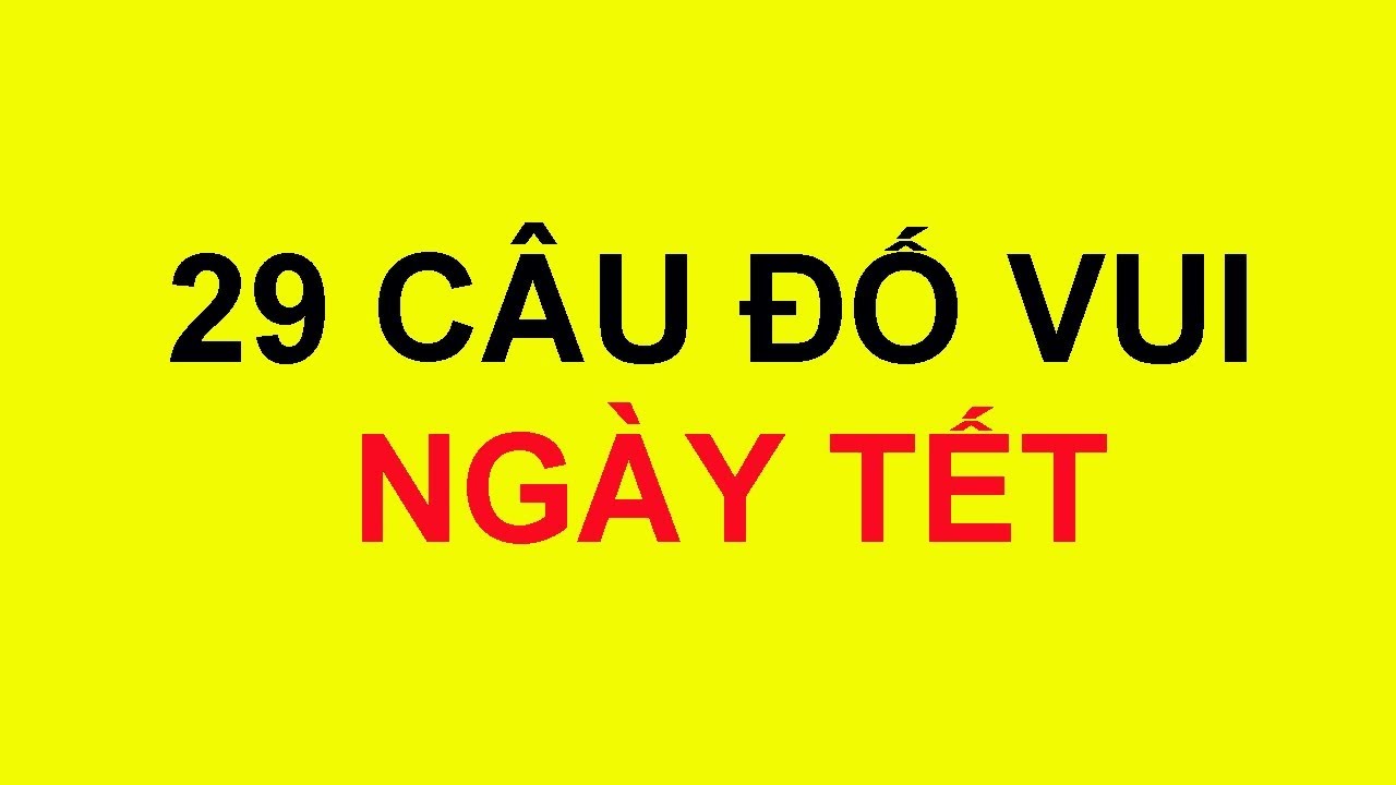 29 Câu đố vui về ngày tết có đáp án - youtube