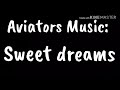 Aviator - Sweet dreams || lyrics