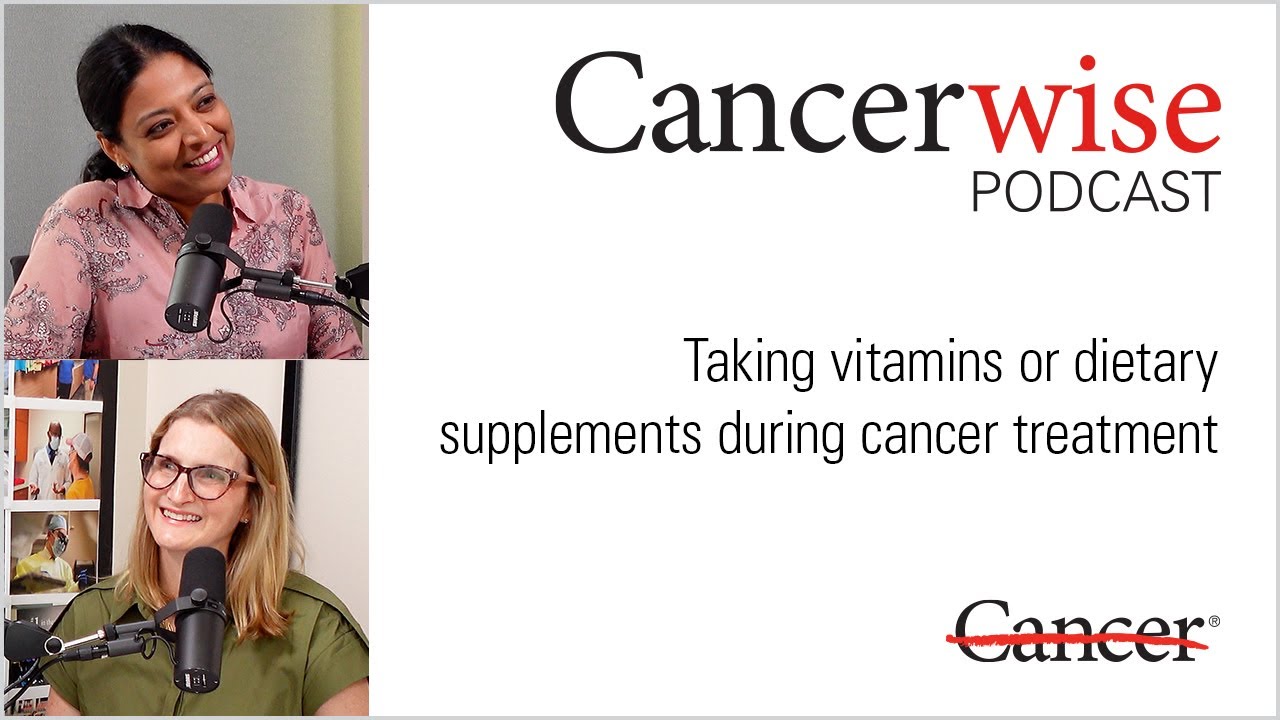Taking vitamins or dietary supplements during cancer treatment