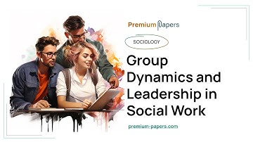 Group Dynamics and Leadership in Social Work - Essay Example
