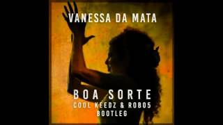 Vanessa Da Mata - Boa Sorte (Cool Keedz & Robo5 Bootleg)