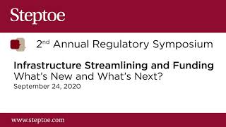 Steptoe's 2nd Annual Regulatory Symposium: Infrastructure Streamlining and Funding