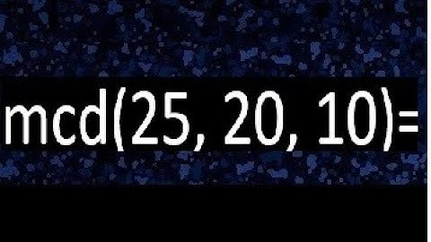 mcd de 25 20 10 , maximo comun divisor de varios numeros , ejemplos resueltos