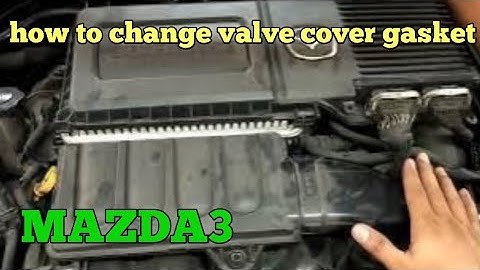 MAZDA3 REPLACE VALVE COVER GASKET