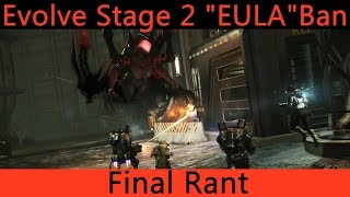 Evolve Stage 2 - EULA Ban Final Rant