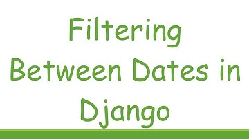 Filtering Between Dates in Django