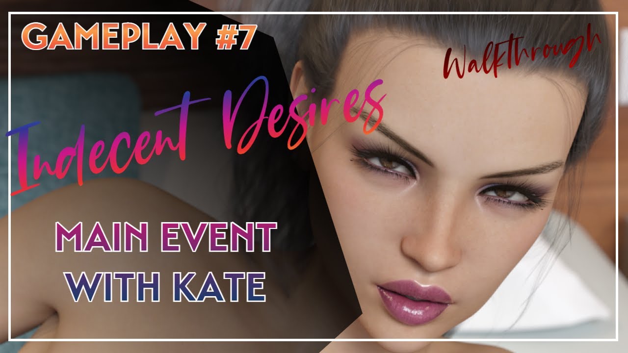 Download Indecent Desires Gameplay #7 How to carry out the different events. Main event with Kate/walkthrough
