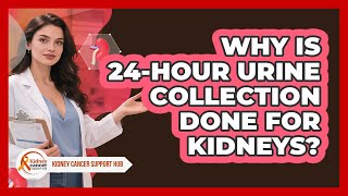 Why Is 24-hour Urine Collection Done For Kidneys? - Kidney Cancer Support Hub
