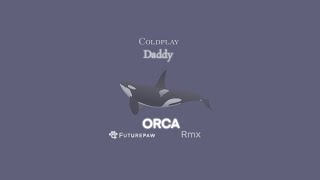 Coldplay - Daddy (Futurepaw ORCA Rmx) chords