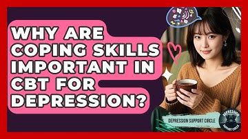 Why Are Coping Skills Important In CBT For Depression? - Depression Support Circle