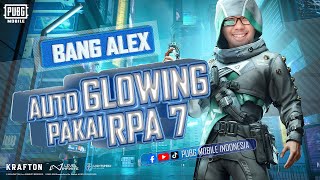 Bang Alex Auto Glowing Pakai RPA 7 I PUBG MOBILE INDONESIA