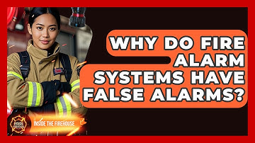 Why Do Fire Alarm Systems Have False Alarms? - Inside the Firehouse