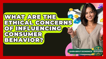 What Are The Ethical Concerns Of Influencing Consumer Behavior? - Learn About Economics