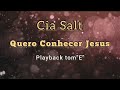 QUERO CONHECER JESUS - CIA SALT. (PLAYBACK TOM &quot;E&quot;)