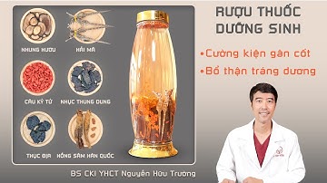 Rượu thuốc dưỡng sinh: Cường kiện gân cốt và Bổ thận tráng dương