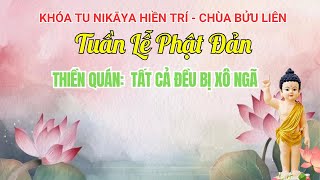 Khoá Tu NIKAYA Phật Đản - Thiền Quán Tất Cả Đều Bị Xô Ngã * - Chùa Bửu Liên ( 9,10,11/05/2025)