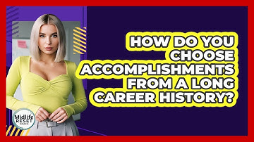 How Do You Choose Accomplishments From A Long Career History? - Midlife Reset Coach