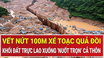 Kinh hoàng vết nứt 100m xé toạc quả đồi, khối đất khổng lồ trực lao xuống ‘nuốt trọn’ cả thôn