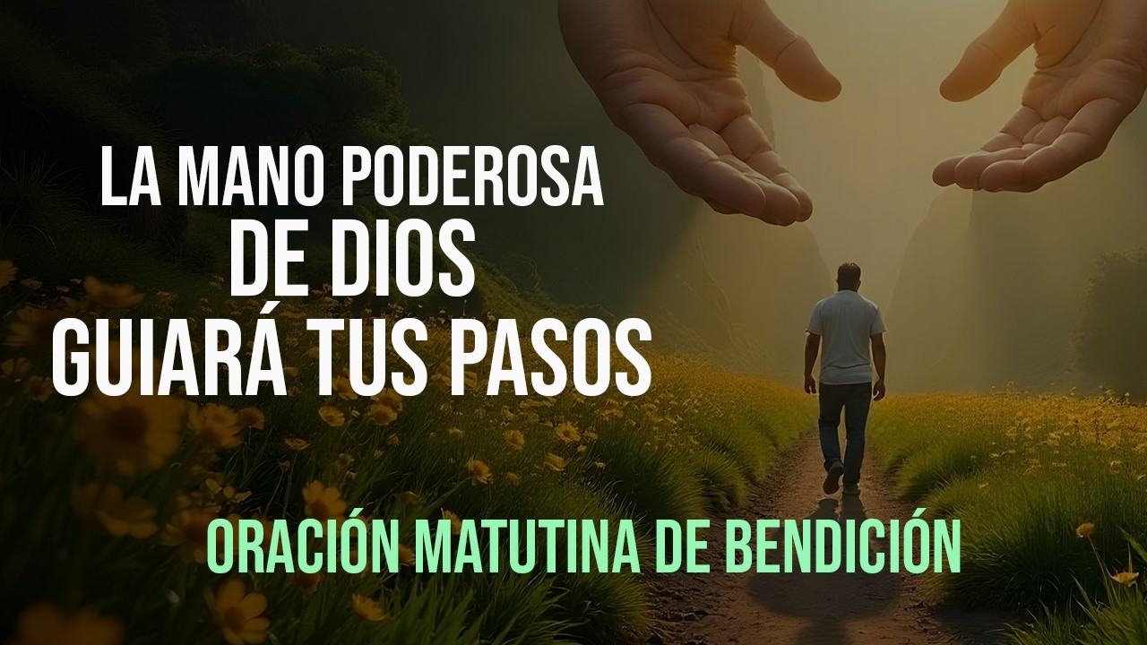 Oración matutina para que la mano de Dios siempre guie tus pasos ¡Tu ...