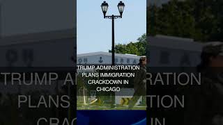 Trump Administration Plans Immigration Crackdown in Chicago