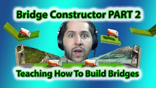 Bridge Constructor PART 2: Teaching How To Build Bridges