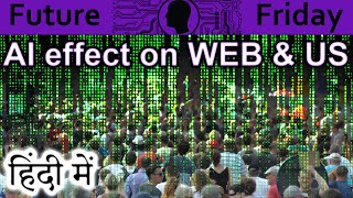 AI effect on WEB & US Explained In HINDI {Future Friday}