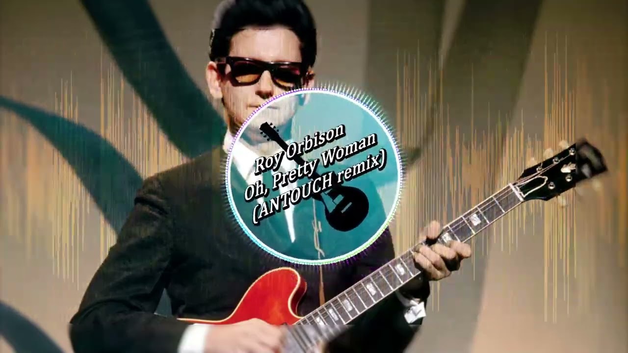 Roy Orbison - Oh, Pretty Woman (Antouch Remix)