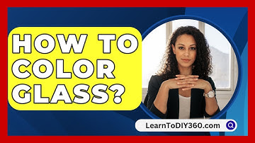How To Color Glass? - LearnToDIY360.com