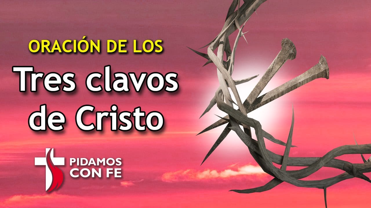 Oraciones de los TRES CLAVOS de Cristo 🙏 - Pidamos Con Fé ⛪ - YouTube