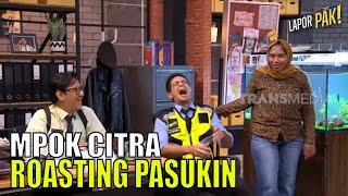 Petjah, Mpok Citra ROASTING Pasukin  | LAPOR PAK! (11/05/23) Part 4