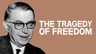 The Tragedy of Freedom | Jean-Paul Sartre